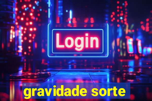 gravidade sorte